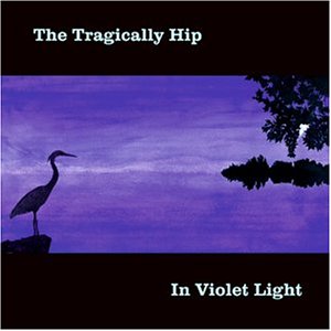 Tragically Hip (The) - In Violet Light;