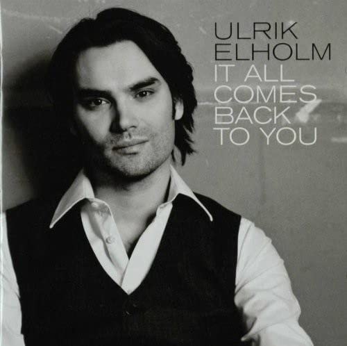 Ulrik Elholm - It All Comes Back To You;