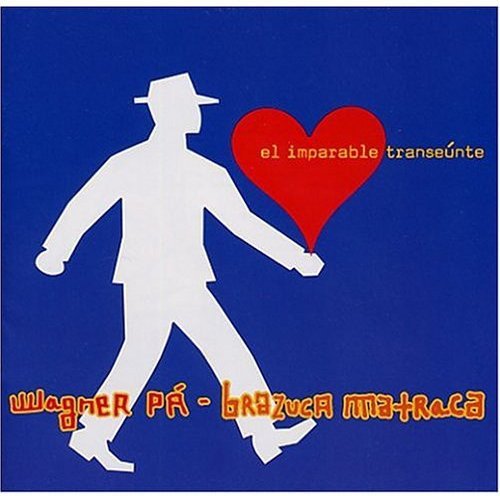 Wagner Pa & Brazuca Matraca - El Imparable Transeunte;