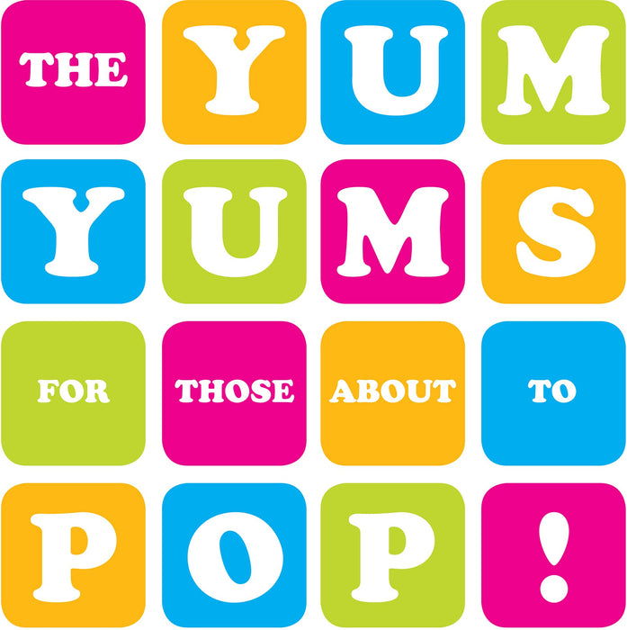 Yum Yums - For Those About To Pop;