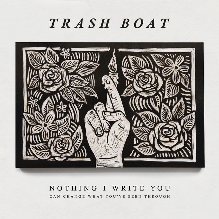 Trash Boat - Nothing I Write You Can Change What You've Bee;