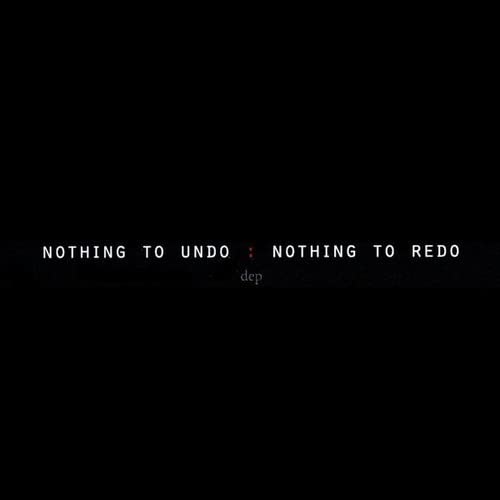 Dep - Nothing To Undo: Nothing To Redo;