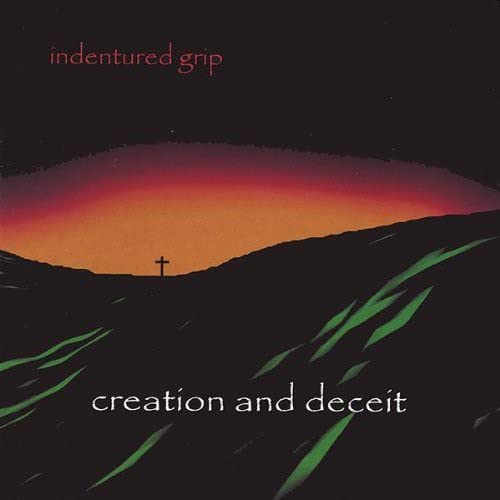Indentured Grip - Creation & Deceit;