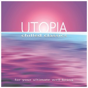 Utopia: Chilled Classics - For Your Ultimate Well-Being (2 CDs);