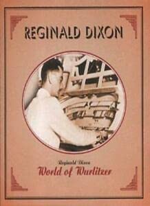 Reginald Dixon - World Of Wurlitzer;