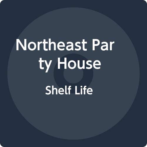Northeast Party House - Shelf Life;