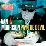 Van Morrison - Pay The Devil;