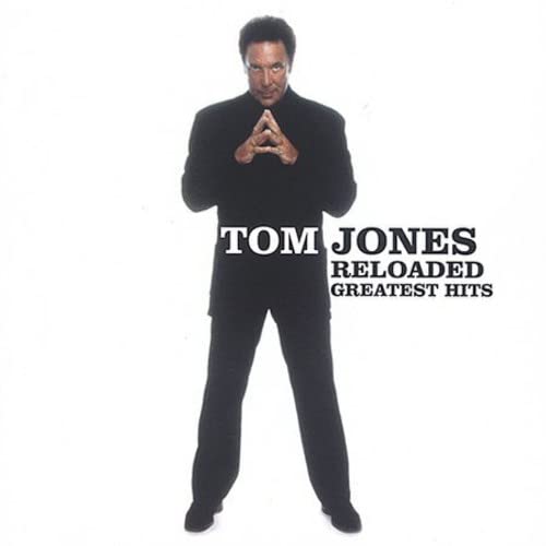 Tom Jones - Reloaded: Greatest Hits;