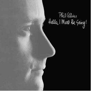Phil Collins - Hello, I Must Be Going;
