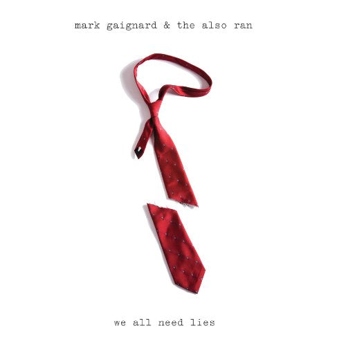 Mark Gaignard & The Also Ran - We All Need Lies;