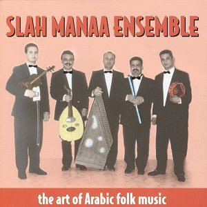 Slah Manaa Ensemble - The Art Of Arabic Folk Music;