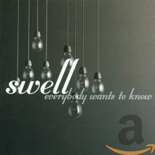 Swell - Everybody Wants To Know;