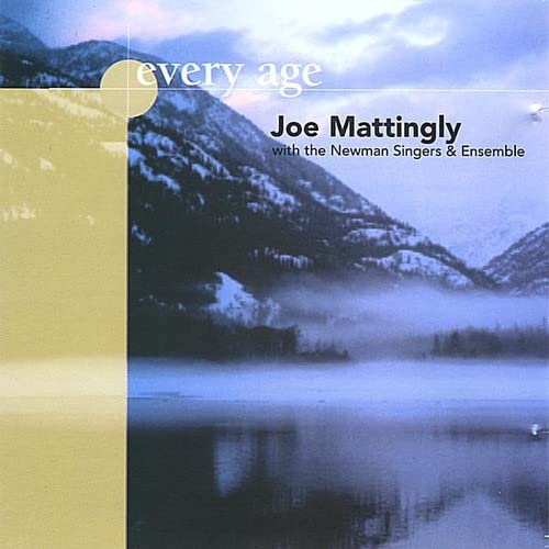 Joe Mattingly With The Newman Singers & Ensemble - Every Age;