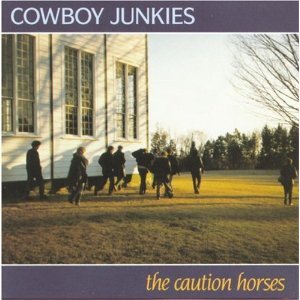 Cowboy Junkies - Caution Horses (1990);