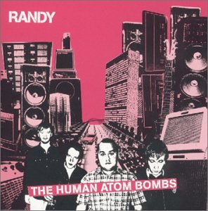 Randy - Human Atom Bombs;