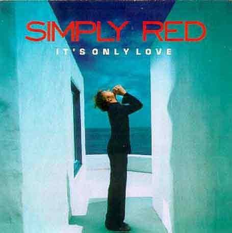 Simply Red - It's Only Love;
