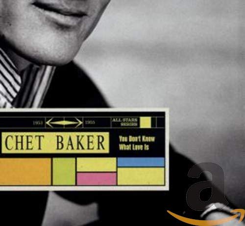Chet Baker - You Don'T Know What Love Is;