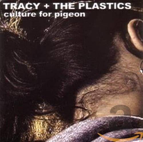 Tracy and the Plastics - Culture For Pigeon;