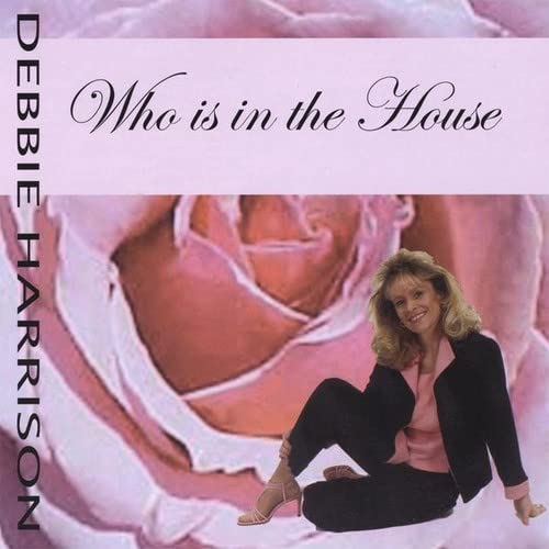 Debbie Harrison - Who Is In The House;