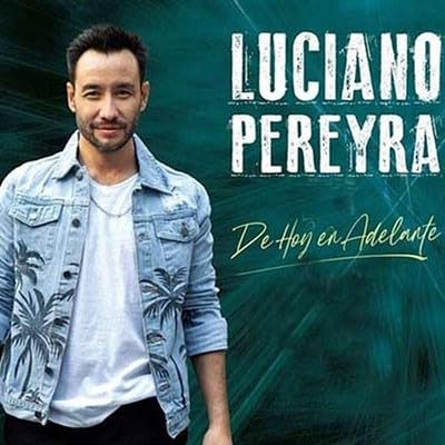 Luciano Pereyra - De Hoy En Adelante;