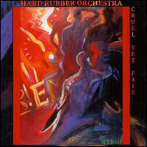 Hard Rubber Orchestra - Cruel Yet Fair;