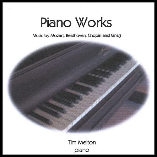 Tim Melton: Piano Works - Music By Mozart, Beethoven, Chopin, Grieg;