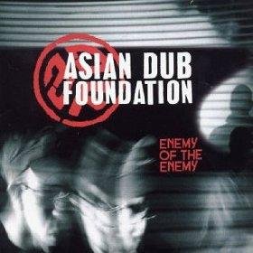 Asian Dub Foundation - Enemy Of The Enemy;