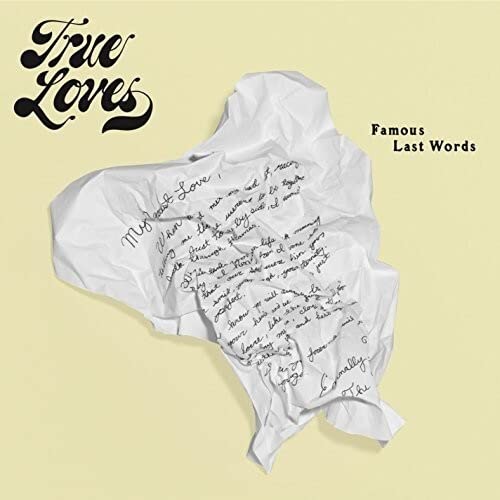 True Loves - Famous Last Words;