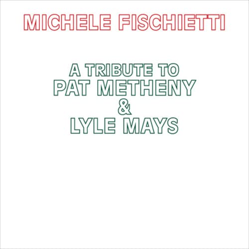Michele Fischietti - Tribute To Pat Metheny & Lyle Mays;