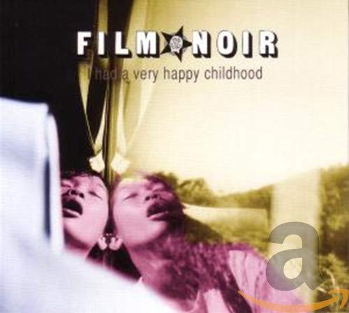 Film Noir - I Had A Very Happy Childhood;