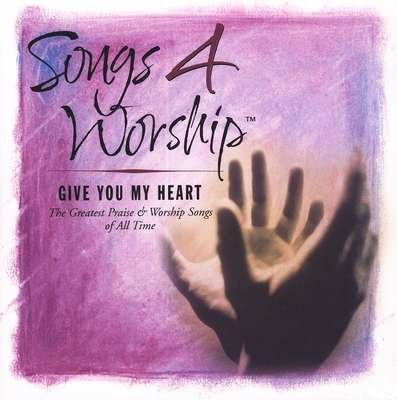 Songs 4 Worship: Give You My Heart / Various;