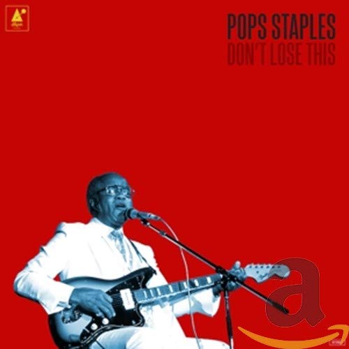 Pops Staples - Don'T Lose This;