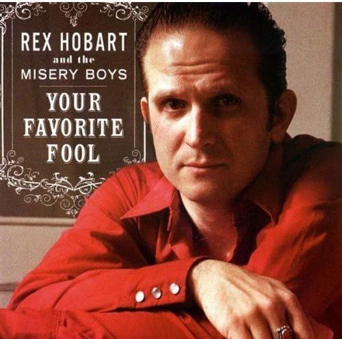 Rex Hobart & The Misery Boys - Your Favorite Fool;