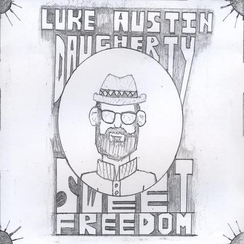 Luke Austin Daugherty - Sweet Freedom;