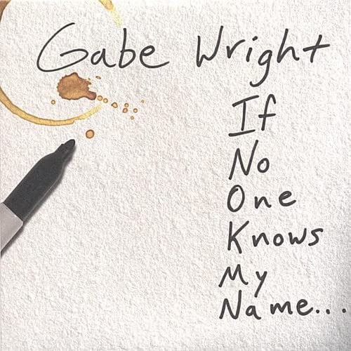 Gabe Wright - If No One Knows My Name;