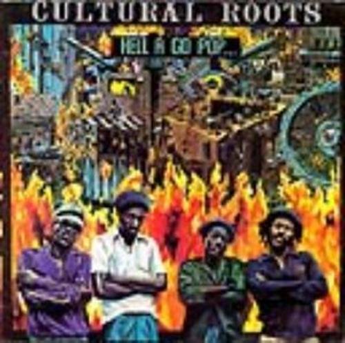 Cultural Roots - Hell A Go Pop;