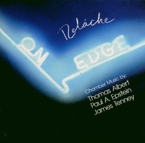 Relache: On Edge - Chamber Music By Thomas Albert, Paul A.Epstein, James Tenney;