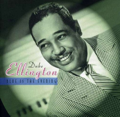 Duke Ellington - Blue Is The Evening;