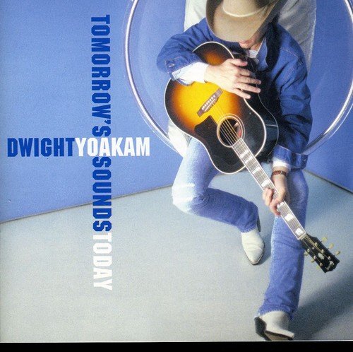 Dwight Yoakam - Tomorrow's Sounds Today;