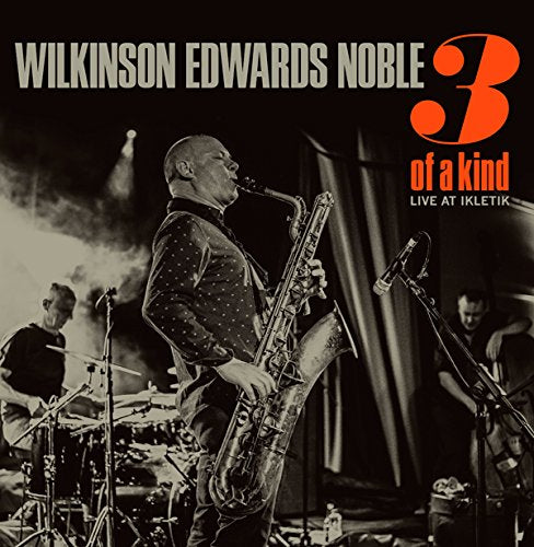 Wilkinson / Edwards / Noble - 3 Of A Kind (Live At Iklectik);