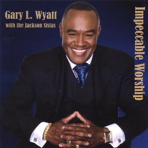 Gary L. Wyatt - Impeccable Worship;