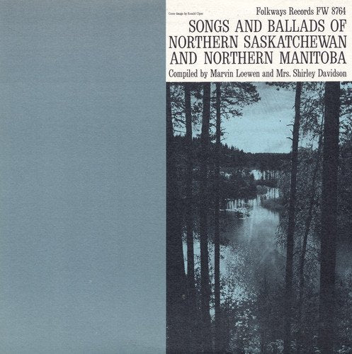 Songs And Ballads Of Northern Saskatchewan And Northern Manitoba / Various;