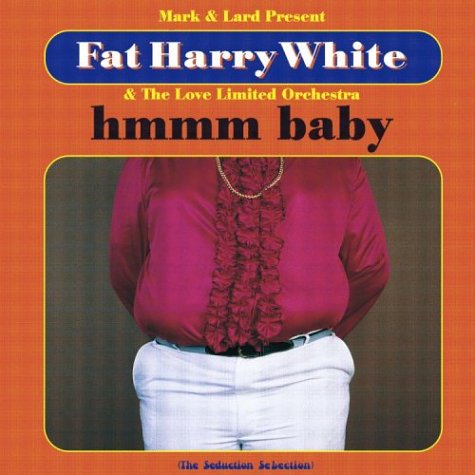Fat Harry White - Hmmm Baby;