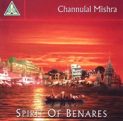 Channulal Mishra - Spirit Of Benares;