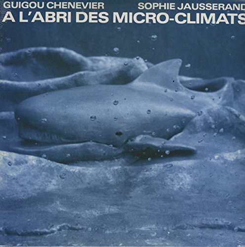 Guigou Chenevier / Sophie Jausserand - A L'Abri Des Micro Climats;