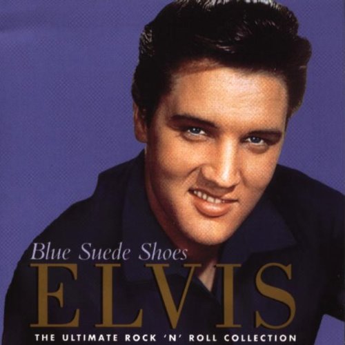Elvis Presley - Blue Suede Shoes - The Ultimate Rock'N'Roll Collection;