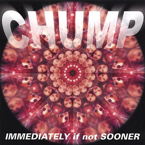 Chump - Immediately If Not Sooner;