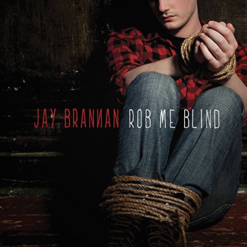 Jay Brannan - Rob Me Blind;