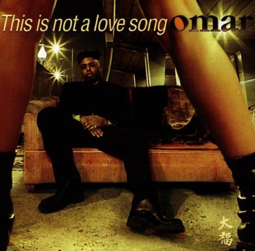 Omar - This Is Not A Love Song;