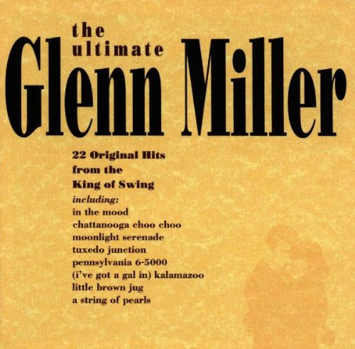 Glenn Miller - The Ultimate Glenn Miller;
